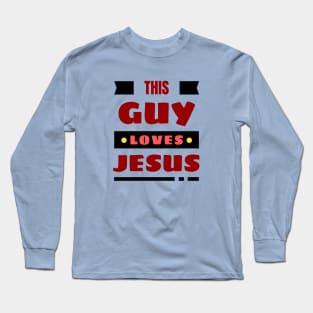 This Guy Loves Jesus | Christian Long Sleeve T-Shirt